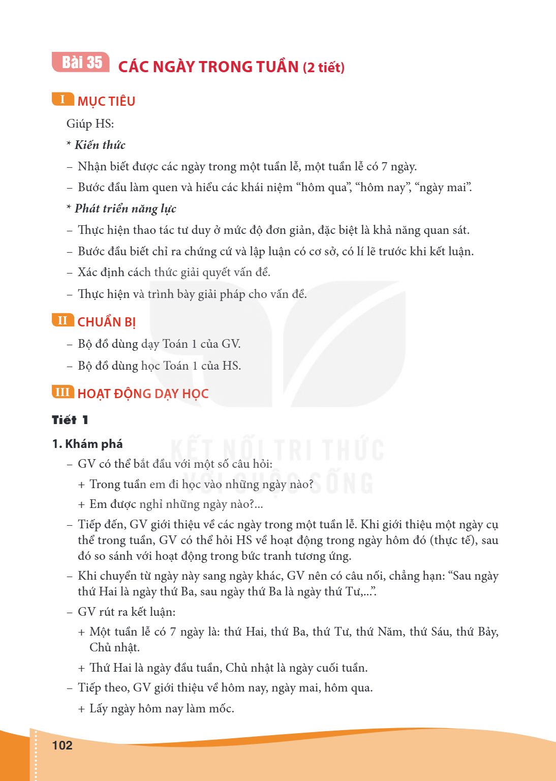 Bài 35. Các ngày trong tuần (2 tiết) I MỤC TIÊU Giúp HS: Kiến thức – Nhận biết được các ngày trong một tuần lễ, một tuần lễ có 7 ngày. – Bước đầu làm quen và hi