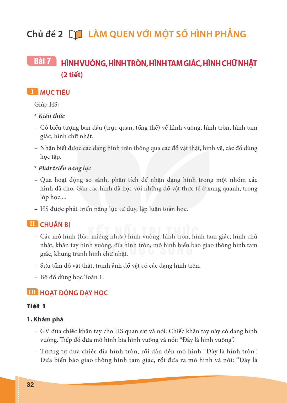Chủ đề 2 LÀM QUEN VỚI MỘT SỐ HÌNH PHẲNG Bài 7. HÌNH VUÔNG, HÌNH TRÒN, HÌNH TAM GIÁC, HÌNH CHỮ NHẬT (2 tiết) I MỤC TIÊU Giúp HS: Kiến thức – Có biểu tượng ban đầ