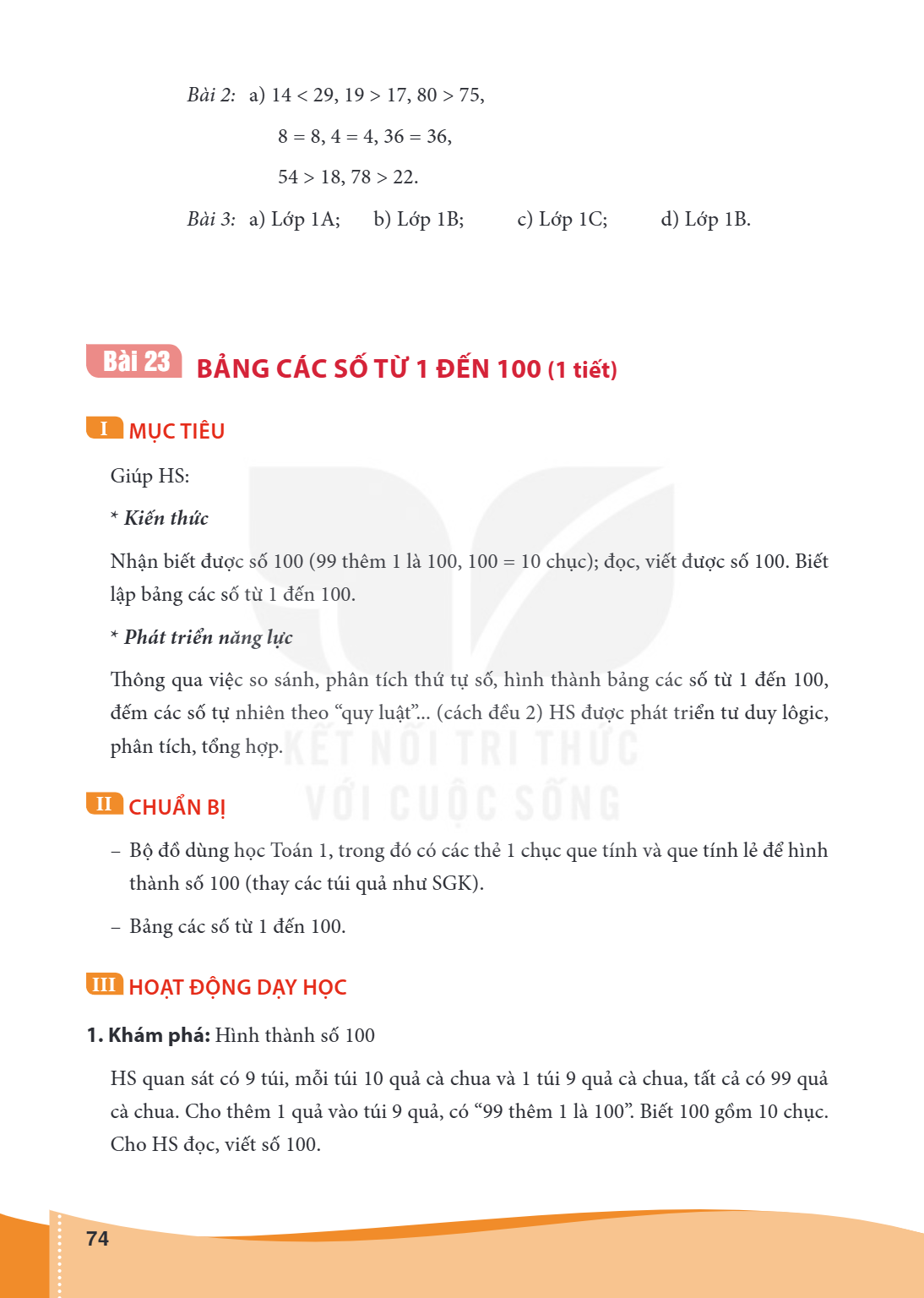 Bài 23. Bảng các số từ 1 đến 100 (1 tiết) I MỤC TIÊU Giúp HS: Kiến thức Nhận biết được số 100 (99 thêm 1 là 100, 100 = 10 chục); đọc, viết được số 100. Biết lập