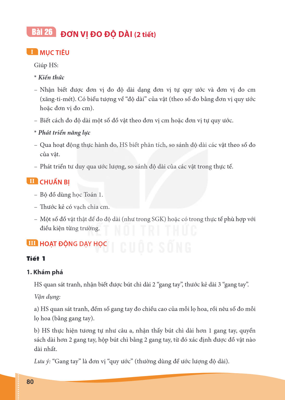 Bài 26. Đơn vị đo độ dài (2 tiết) I MỤC TIÊU Giúp HS: Kiến thức – Nhận biết được đơn vị đo độ dài dạng đơn vị tự quy ước và đơn vị đo cm (xăng-ti-mét). Có biểu 