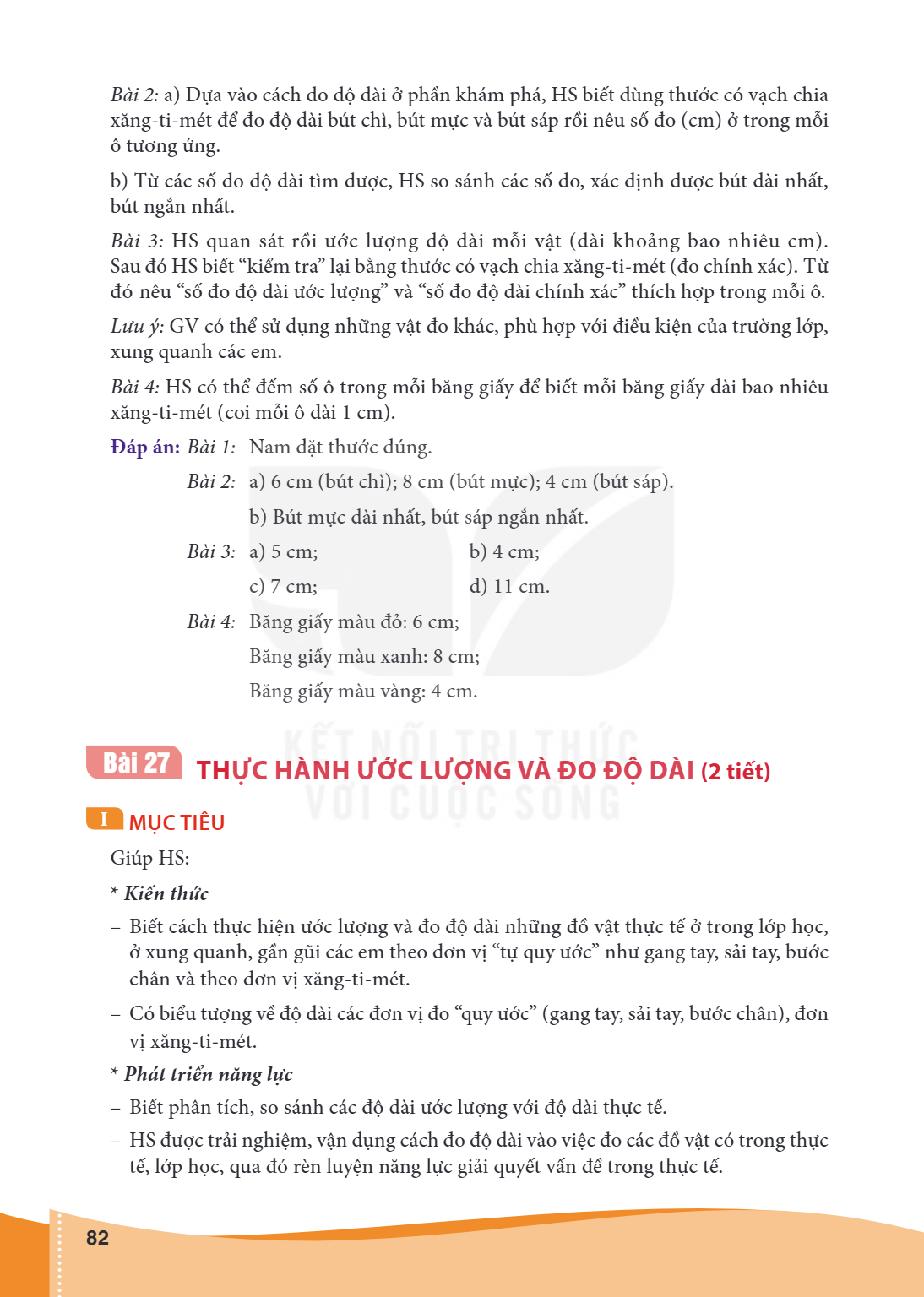 Bài 27 THỰC HÀNH ƯỚC LƯỢNG VÀ ĐO ĐỘ DÀI (2 tiết) I MỤC TIÊU Giúp HS: Kiến thức – Biết cách thực hiện ước lượng và đo độ dài những đồ vật thực tế ở trong lớp học