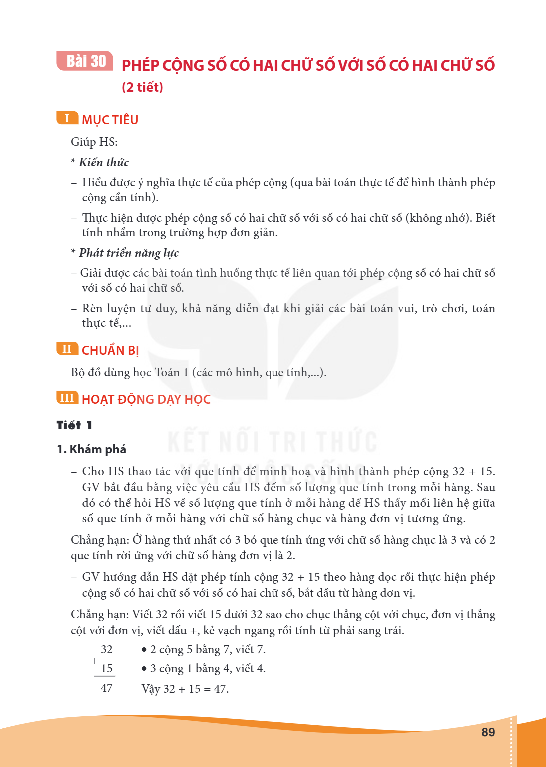 Bài 30. Phép cộng số có hai chữ số với số có hai chữ số (2 tiết) I MỤC TIÊU Giúp HS: Kiến thức – Hiểu được ý nghĩa thực tế của phép cộng (qua bài toán thực tế đ
