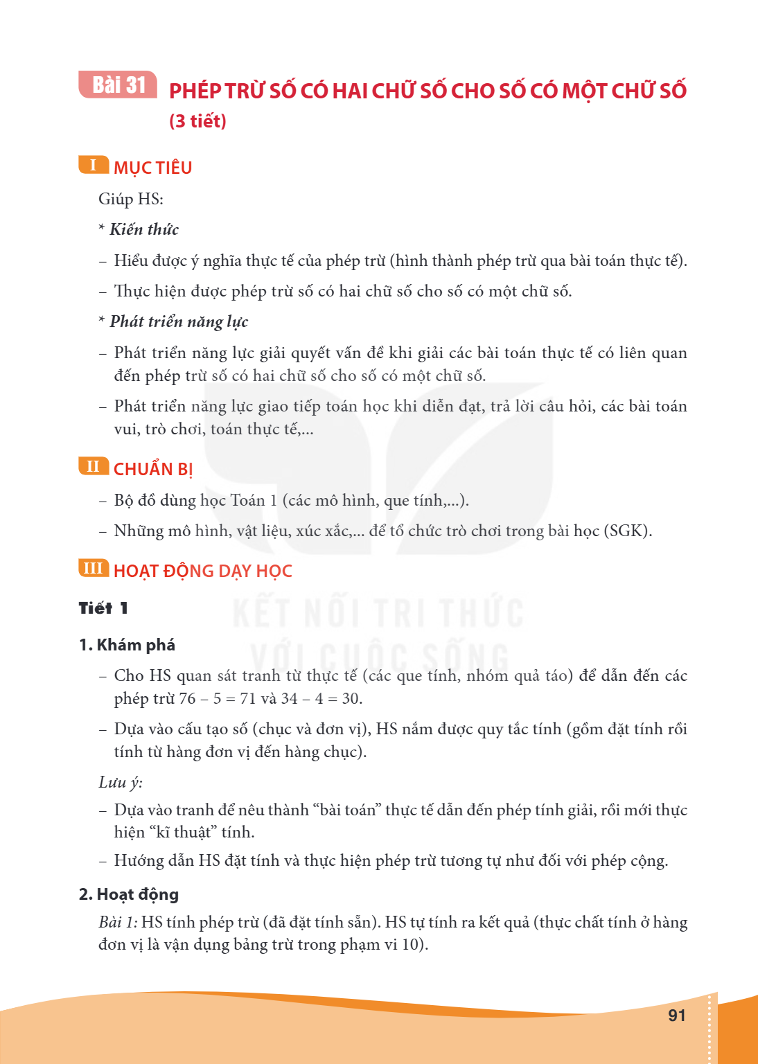 Bài 31. Phép trừ số có hai chữ số cho số có một chữ số (3 tiết) I MỤC TIÊU Giúp HS: Kiến thức – Hiểu được ý nghĩa thực tế của phép trừ (hình thành phép trừ qua 