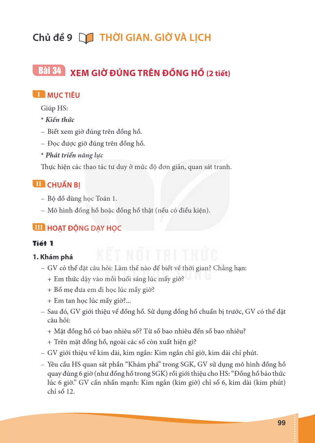 Chủ đề 9 THỜI GIAN. GIỜ VÀ LỊCH Bài 34 XEM GIỜ ĐÚNG TRÊN ĐỒNG HỒ (2 tiết) I MỤC TIÊU Giúp HS: Kiến thức – Biết xem giờ đúng trên đồng hồ. – Đọc được giờ đúng tr