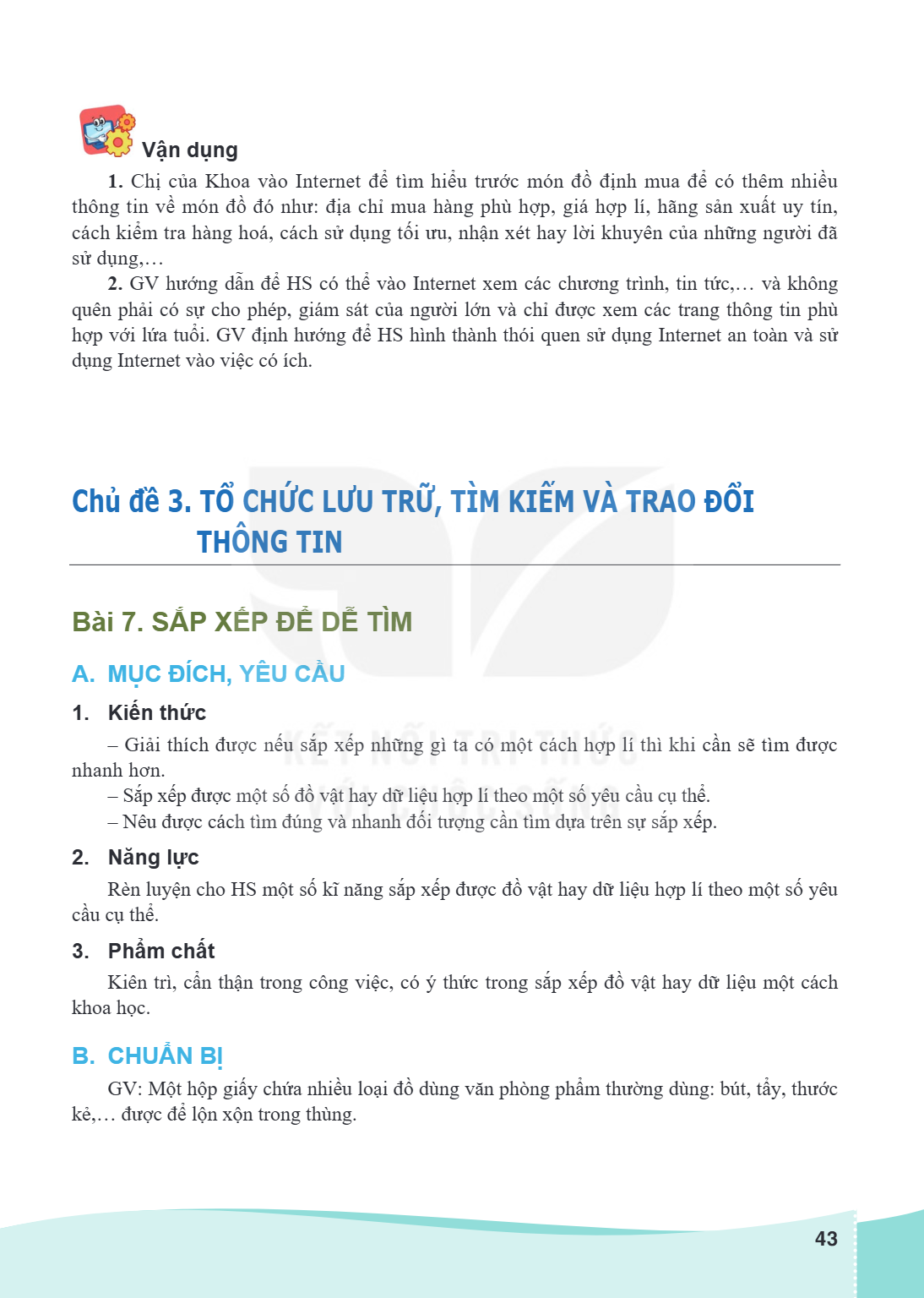 Chủ đề 3. TỔ CHỨC LƯU TRỮ, TÌM KIẾM VÀ TRAO ĐỔI THÔNG TIN Bài 7. SẮP XẾP ĐỂ DỄ TÌM A. MỤC ĐÍCH, YÊU CẦU 1. Kiến thức – Giải thích được nếu sắp xếp những gì ta c