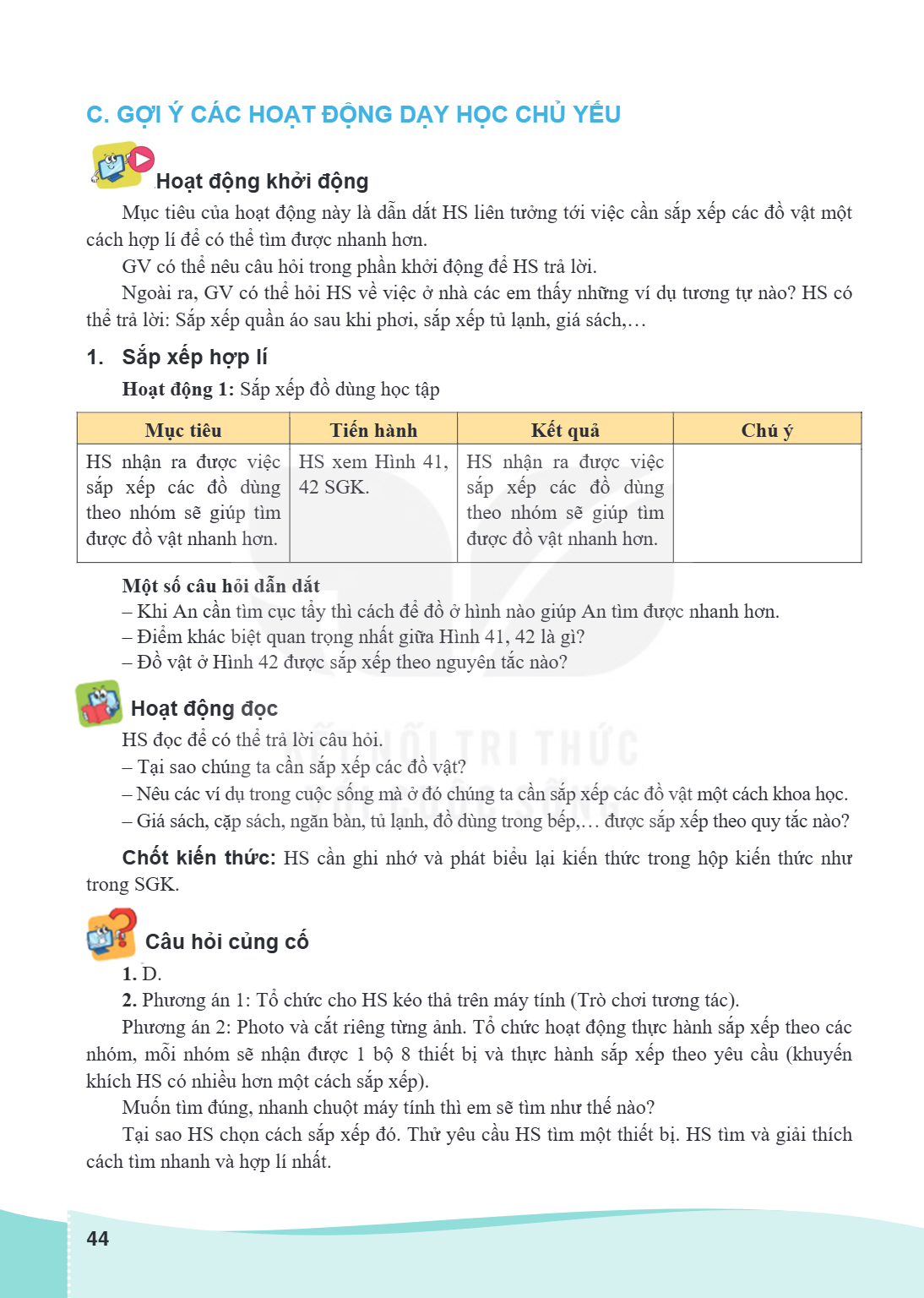 C GỢI Ý CÁC HOẠT ĐỘNG DẠY HỌC CHỦ YẾU Hoạt động khởi động Mục tiêu của hoạt động này là dẫn dắt HS liên tưởng tới việc cần sắp xếp các đồ vật một cách hợp lí để