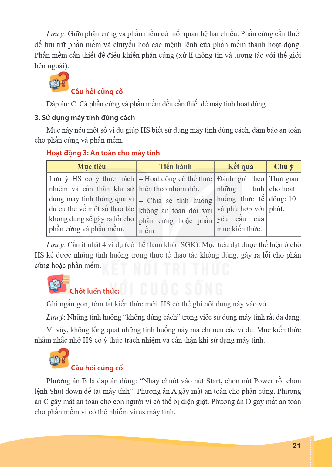 Lưu ý: Giữa phần cứng và phần mềm có mối quan hệ hai chiều. Phần cứng cần thiết để lưu trữ phần mềm và chuyển hoá các mệnh lệnh của phần mềm thành hoạt động. Ph
