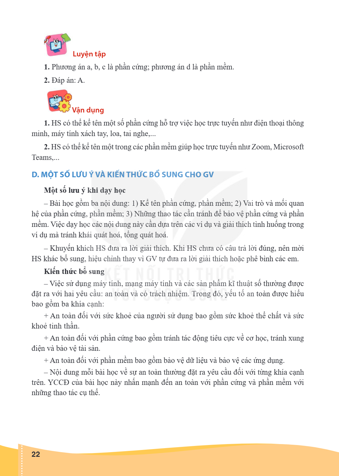 Luyện tập 1. Phương án a, b, c là phần cứng; phương án d là phần mềm. 2. Đáp án: A. Vận dụng HS có thể kể tên một số phần cứng hỗ trợ việc học trực tuyến như đi