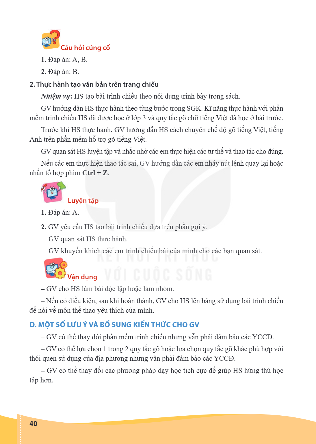 Câu hỏi củng cố 1. Đáp án: A, B. 2. Đáp án: B. 2. Thực hành tạo văn bản trên trang chiếu Nhiệm vụ: HS tạo bài trình chiếu theo nội dung trình bày trong sách. GV