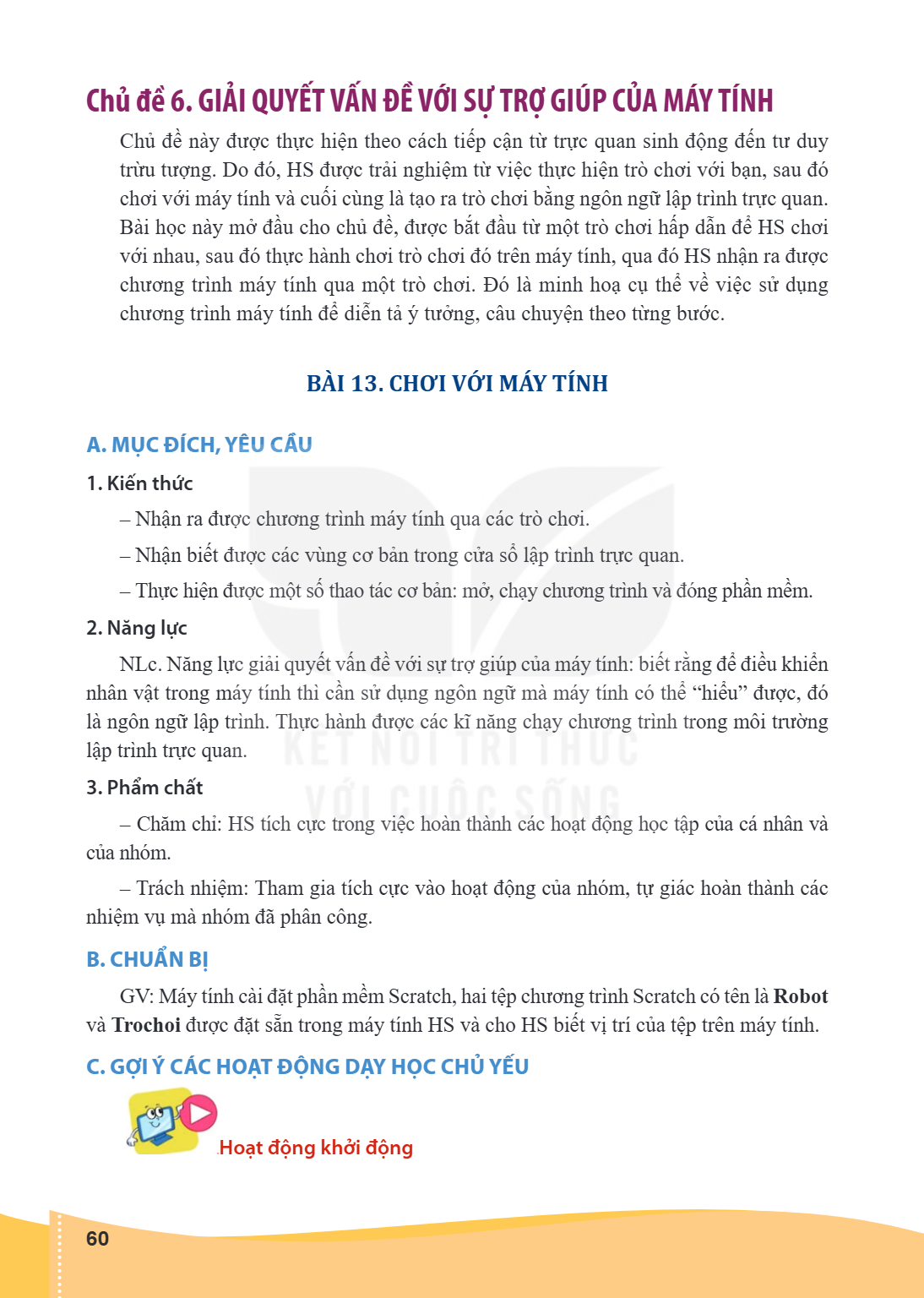 Chủ đề 6. GIẢI QUYẾT VẤN ĐỀ VỚI SỰ TRỢ GIÚP CỦA MÁY TÍNH Chủ đề này được thực hiện theo cách tiếp cận từ trực quan sinh động đến tư duy trừu tượng. Do đó, HS đư