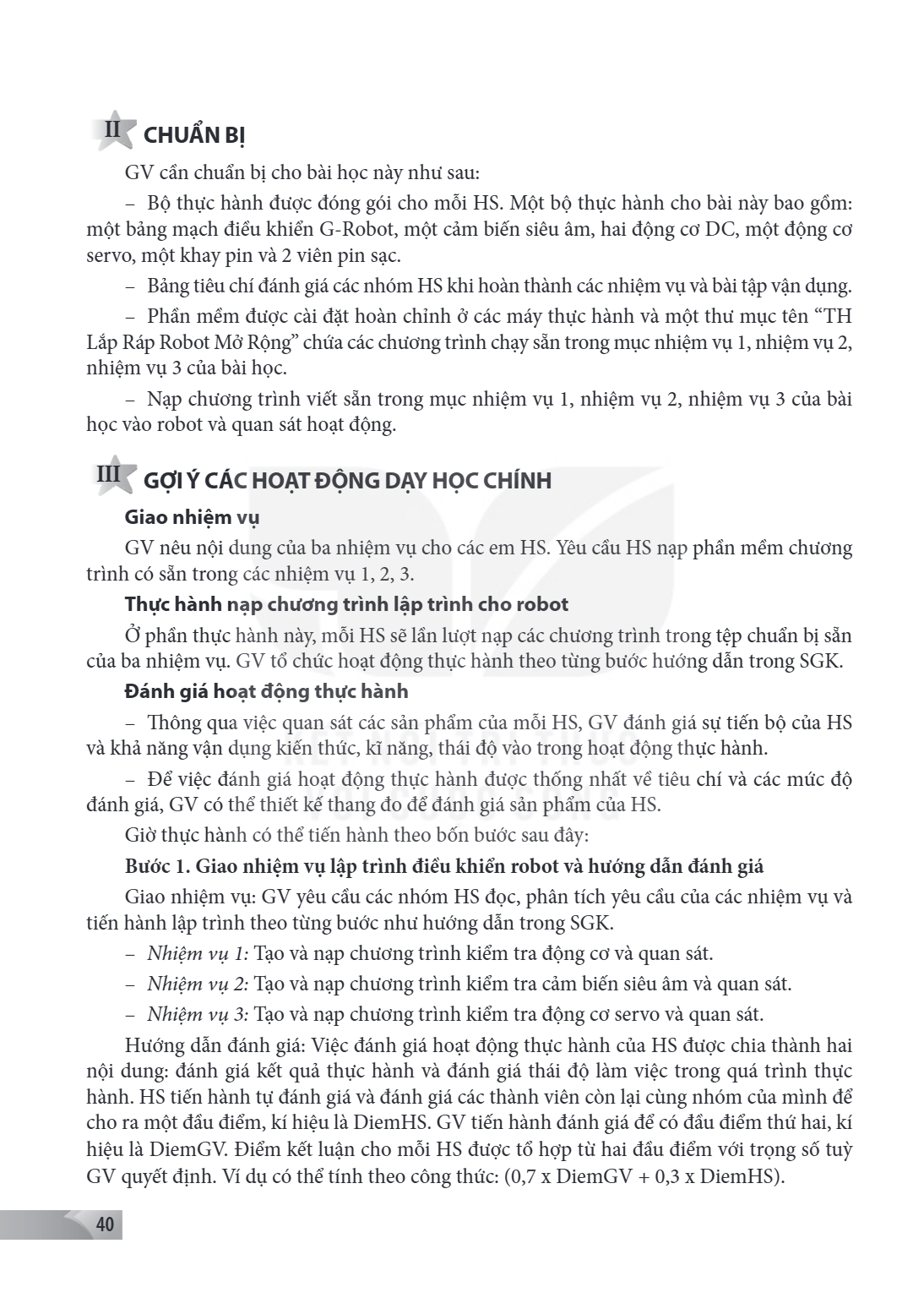 II CHUẨN BỊ GV cần chuẩn bị cho bài học này như sau: - Bộ thực hành được đóng gói cho mỗi HS. Một bộ thực hành cho bài này bao gồm: một bảng mạch điều khiển G-R