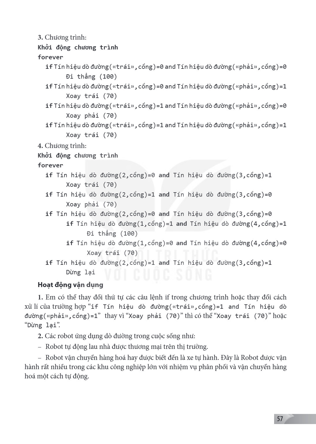 3. Chương trình: Khởi động chương trình forever if Tín hiệu dò đường(«trái»,cổng)=0 and Tín hiệu dò đường(«phải»,cổng)=0 Đi thẳng (100) if Tín hiệu dò đường(«tr