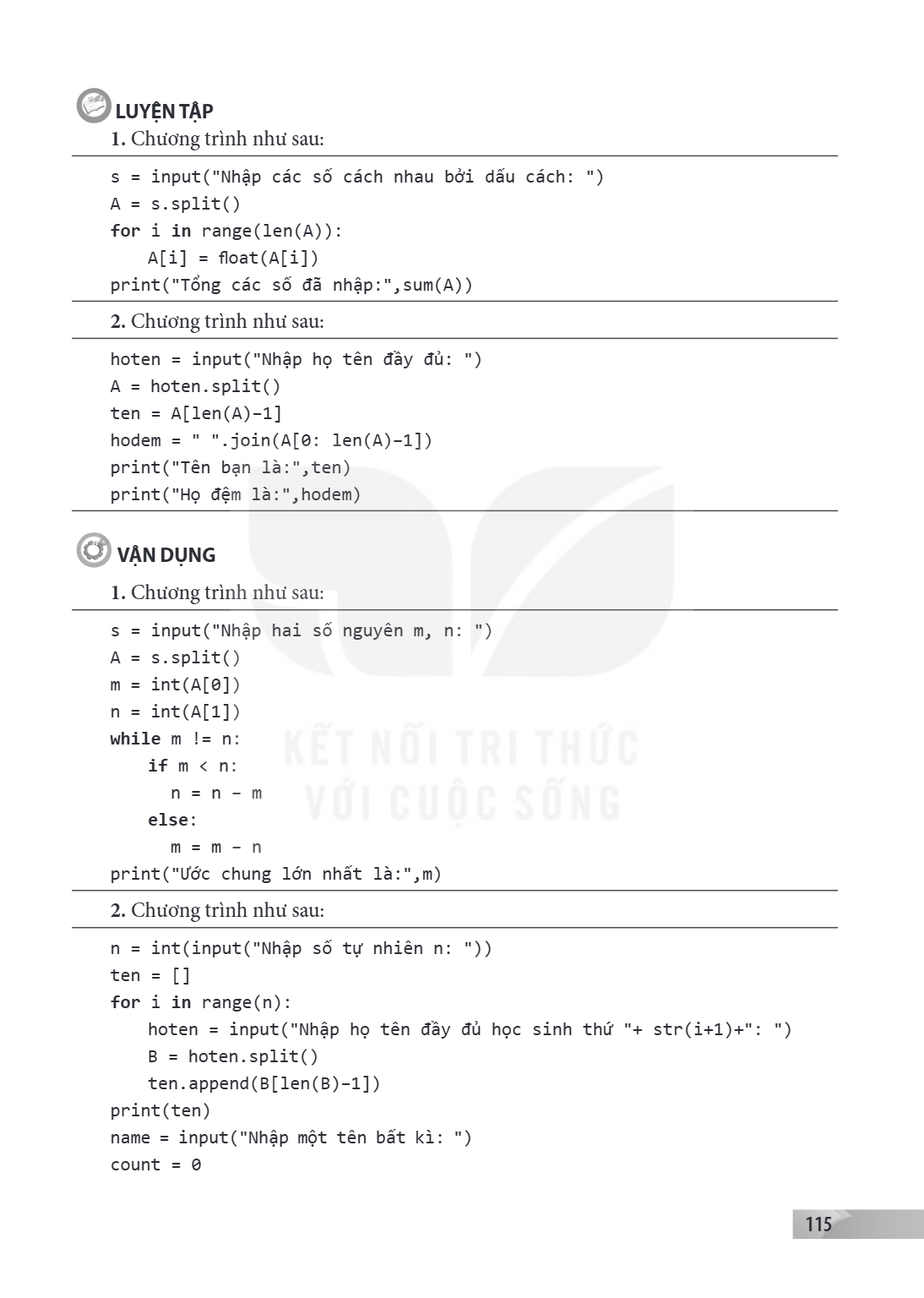 LUYỆN TẬP Chương trình như sau: s = input("Nhập các số cách nhau bởi dấu cách: ") A = s.split() for i in range(len(A)): A[i] = float(A[i]) print("Tổng các số đã
