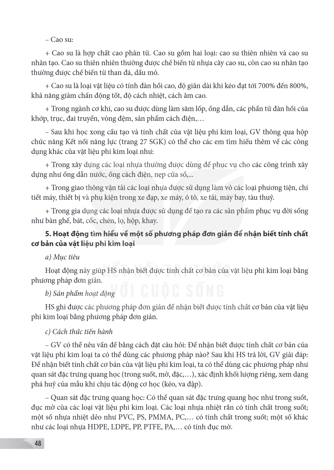 Cao su: + Cao su là hợp chất cao phân tử. Cao su gồm hai loại: cao su thiên nhiên và cao su nhân tạo. Cao su thiên nhiên thường được chế biến từ nhựa cây cao su