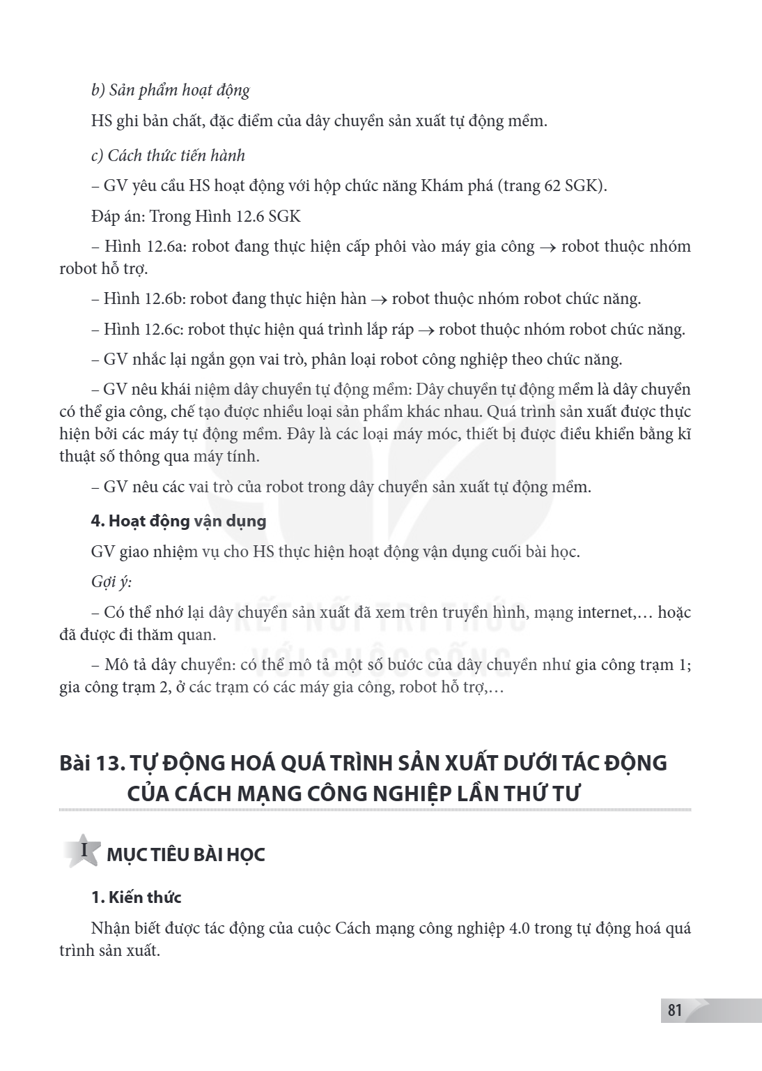 Bài 13. TỰ ĐỘNG HOÁ QUÁ TRÌNH SẢN XUẤT DƯỚI TÁC ĐỘNG CỦA CÁCH MẠNG CÔNG NGHIỆP LẦN THỨ TƯ I MỤC TIÊU BÀI HỌC 1. Kiến thức Nhận biết được tác động của cuộc Cách 