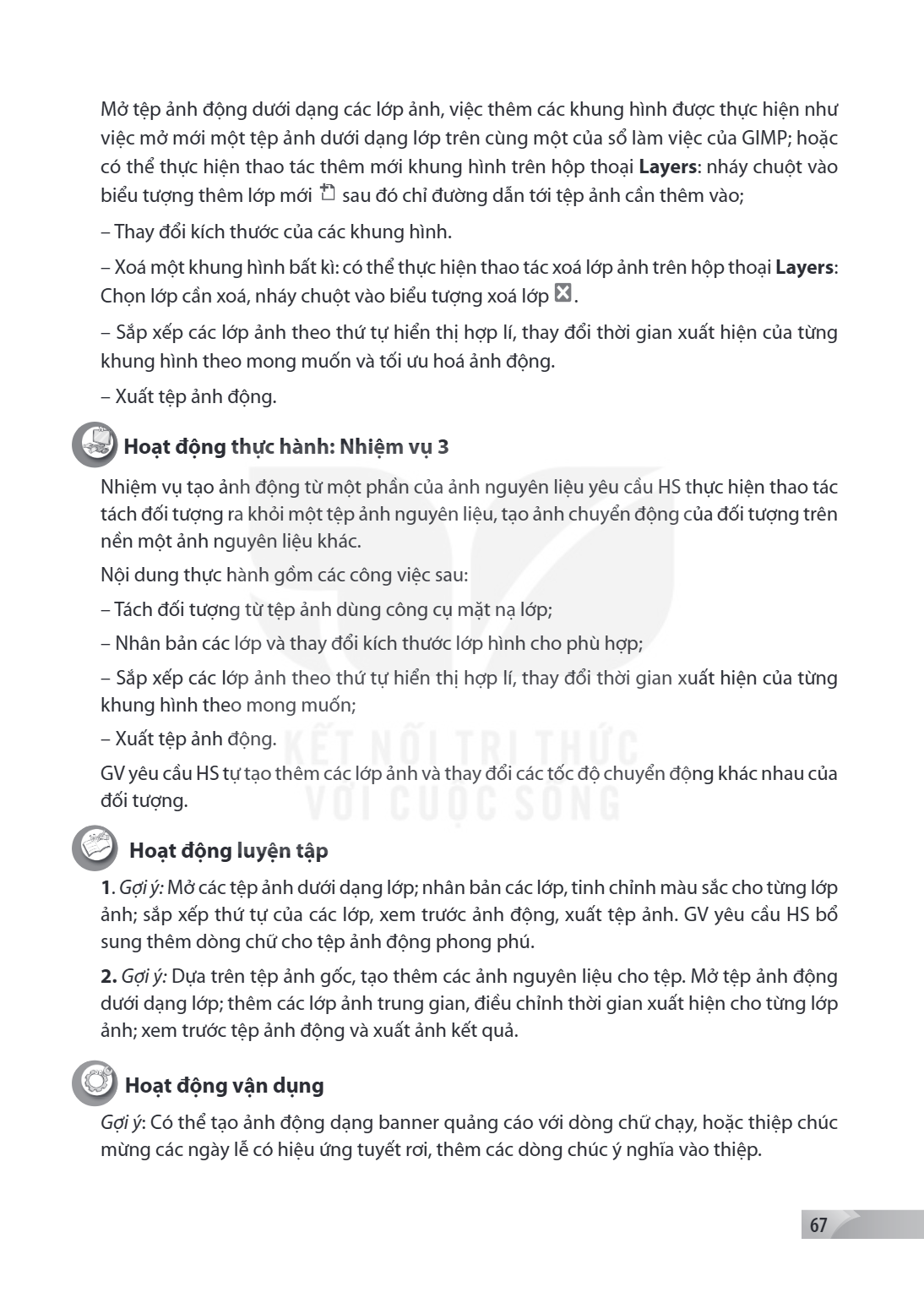 Mở tệp ảnh động dưới dạng các lớp ảnh, việc thêm các khung hình được thực hiện như việc mở mới một tệp ảnh dưới dạng lớp trên cùng một của sổ làm việc của GIMP;