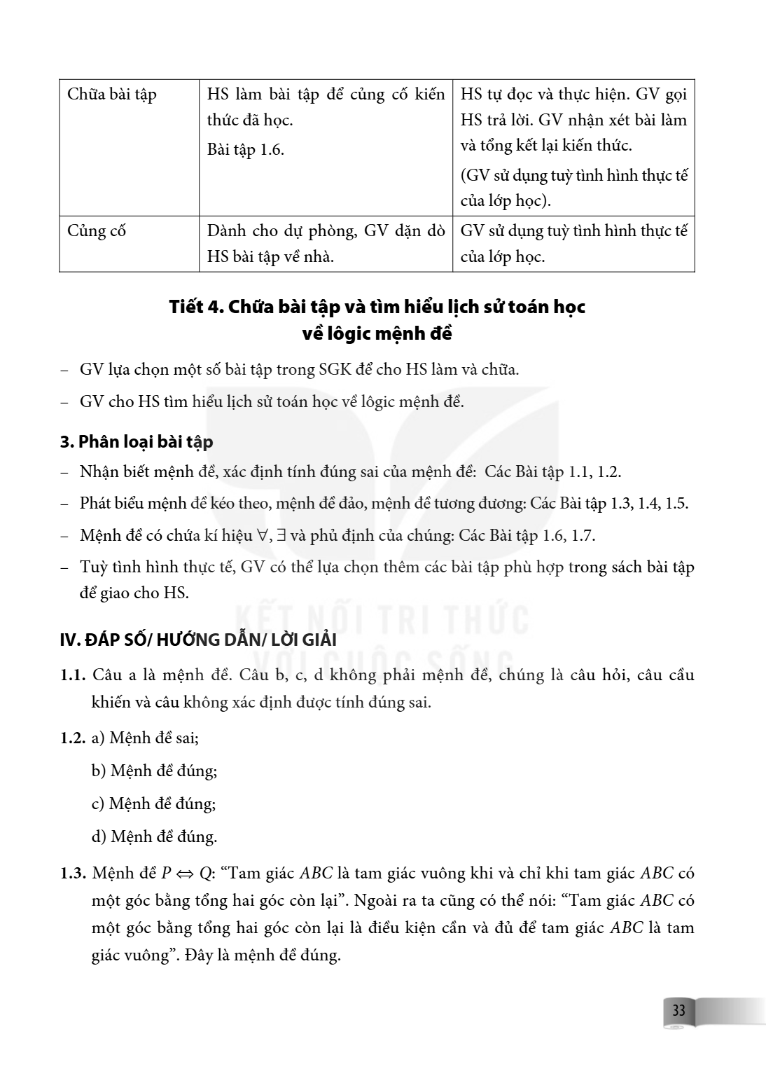 Chữa bài tập, HS làm bài tập để củng cố kiến thức đã học. Bài tập 1.6., HS tự đọc và thực hiện. GV gọi HS trả lời. GV nhận xét bài làm và tổng kết lại kiến thức