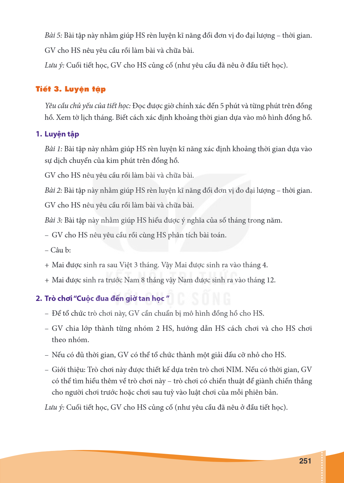 Bài 5: Bài tập này nhằm giúp HS rèn luyện kĩ năng đổi đơn vị đo đại lượng - thời gian. GV cho HS nêu yêu cầu rồi làm bài và chữa bài. Lưu ý: Cuối tiết học, GV c