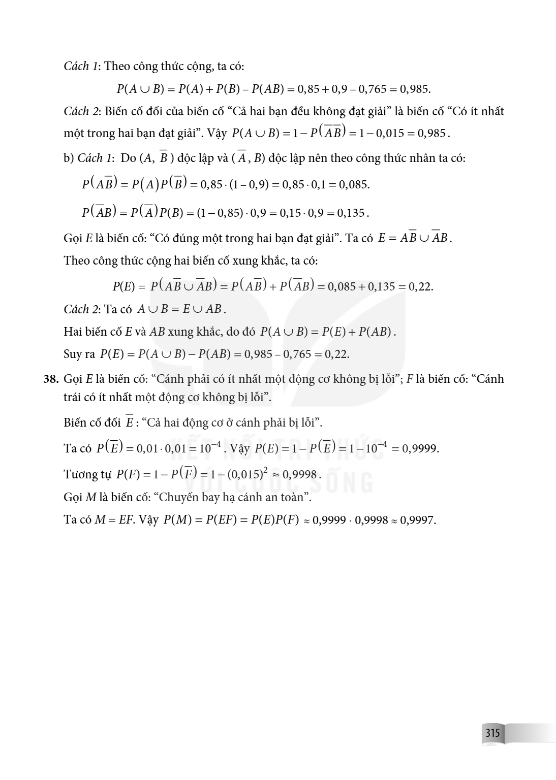 Cách 1: Theo công thức cộng, ta có: $P(A \cup B) = P(A) + P(B) - P(AB) = 0{,}85 + 0{,}9 - 0{,}765 = 0{,}985.$ Cách 2: Biến cố đối của biến cố “Cả hai bạn đều kh