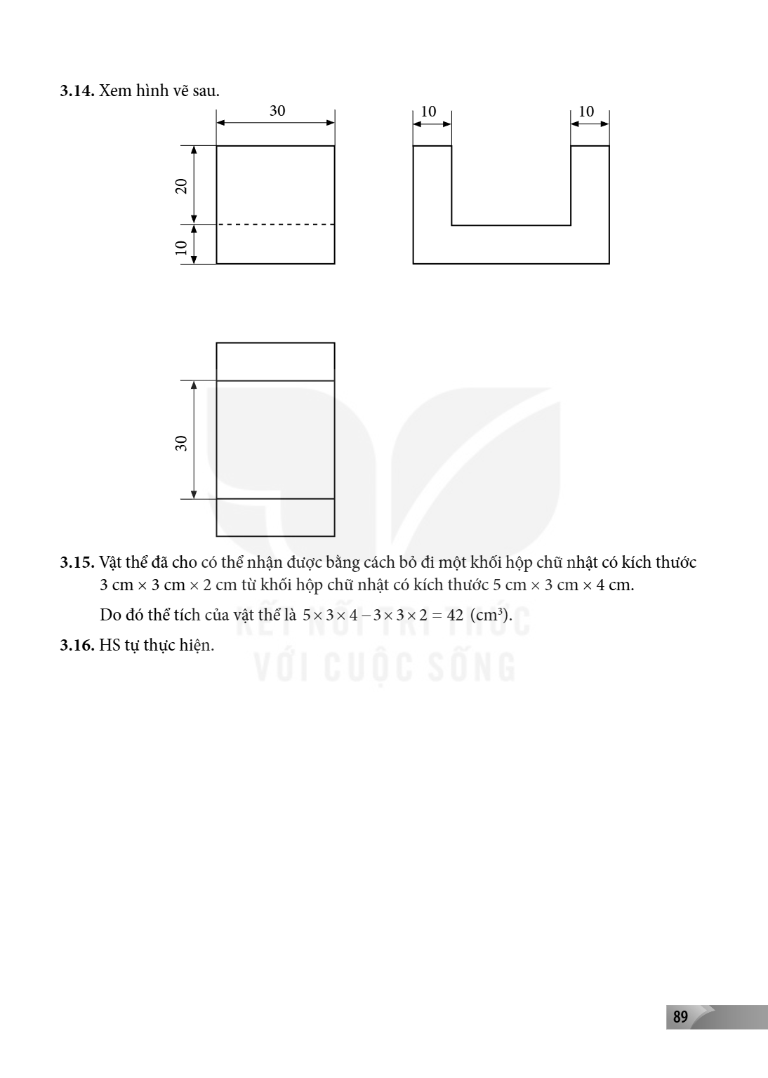 3.14. Xem hình vẽ sau. 30 10 10 3.15. Vật thể đã cho có thể nhận được bằng cách bỏ đi một khối hộp chữ nhật có kích thước 3 cm × 3 cm × 2 cm từ khối hộp chữ nhậ