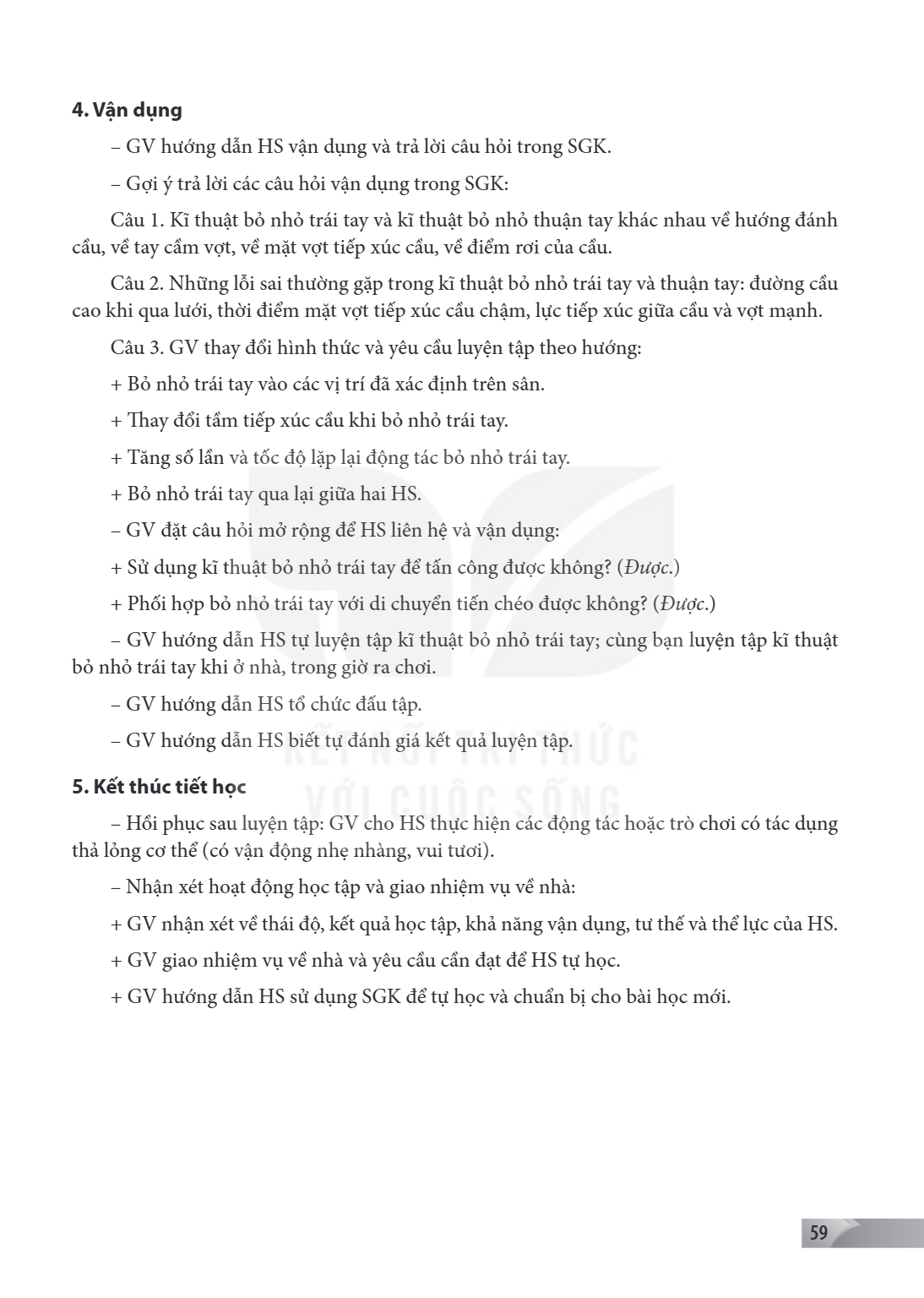 4. Vận dụng GV hướng dẫn HS vận dụng và trả lời câu hỏi trong SGK. - Gợi ý trả lời các câu hỏi vận dụng trong SGK: Câu 1. Kĩ thuật bỏ nhỏ trái tay và kĩ thuật b
