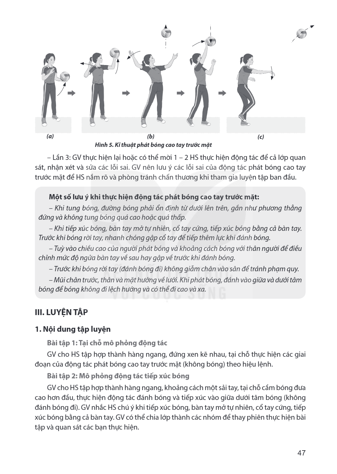 (a) (b) (c) Hình 5. Kĩ thuật phát bóng cao tay trước mặt Lần 3: GV thực hiện lại hoặc có thể mời 1 - 2 HS thực hiện động tác để cả lớp quan sát, nhận xét và sửa