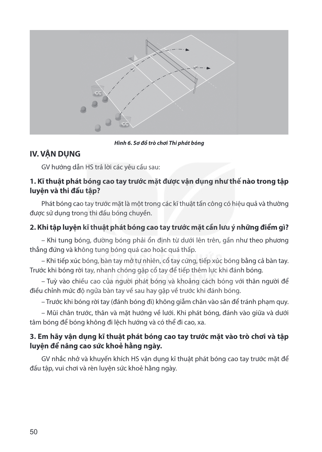 Hình 6. Sơ đồ trò chơi Thi phát bóng IV. VẬN DỤNG GV hướng dẫn HS trả lời các yêu cầu sau: 1. Kĩ thuật phát bóng cao tay trước mặt được vận dụng như thế nào tro