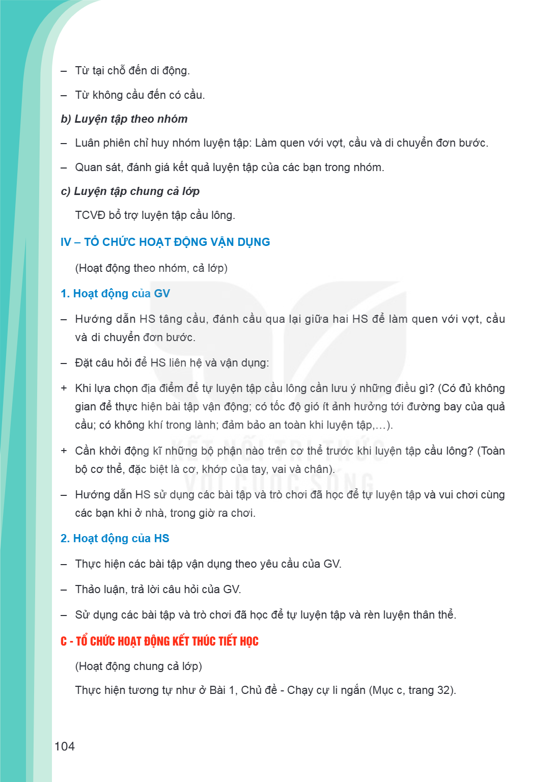 Từ tại chỗ đến di động. - Từ không cầu đến có cầu. b) Luyện tập theo nhóm Luân phiên chỉ huy nhóm luyện tập: Làm quen với vợt, cầu và di chuyển đơn bước. - Quan