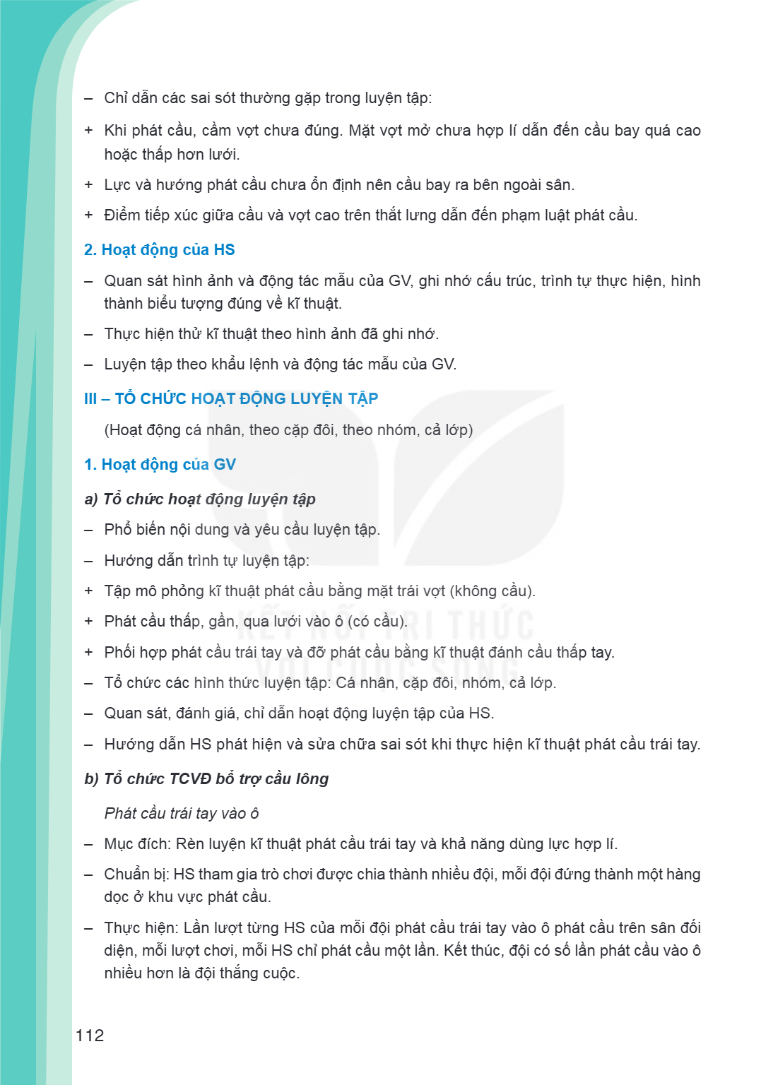 Chỉ dẫn các sai sót thường gặp trong luyện tập: + Khi phát cầu, cầm vợt chưa đúng. Mặt vợt mở chưa hợp lí dẫn đến cầu bay quá cao hoặc thấp hơn lưới. + Lực và h