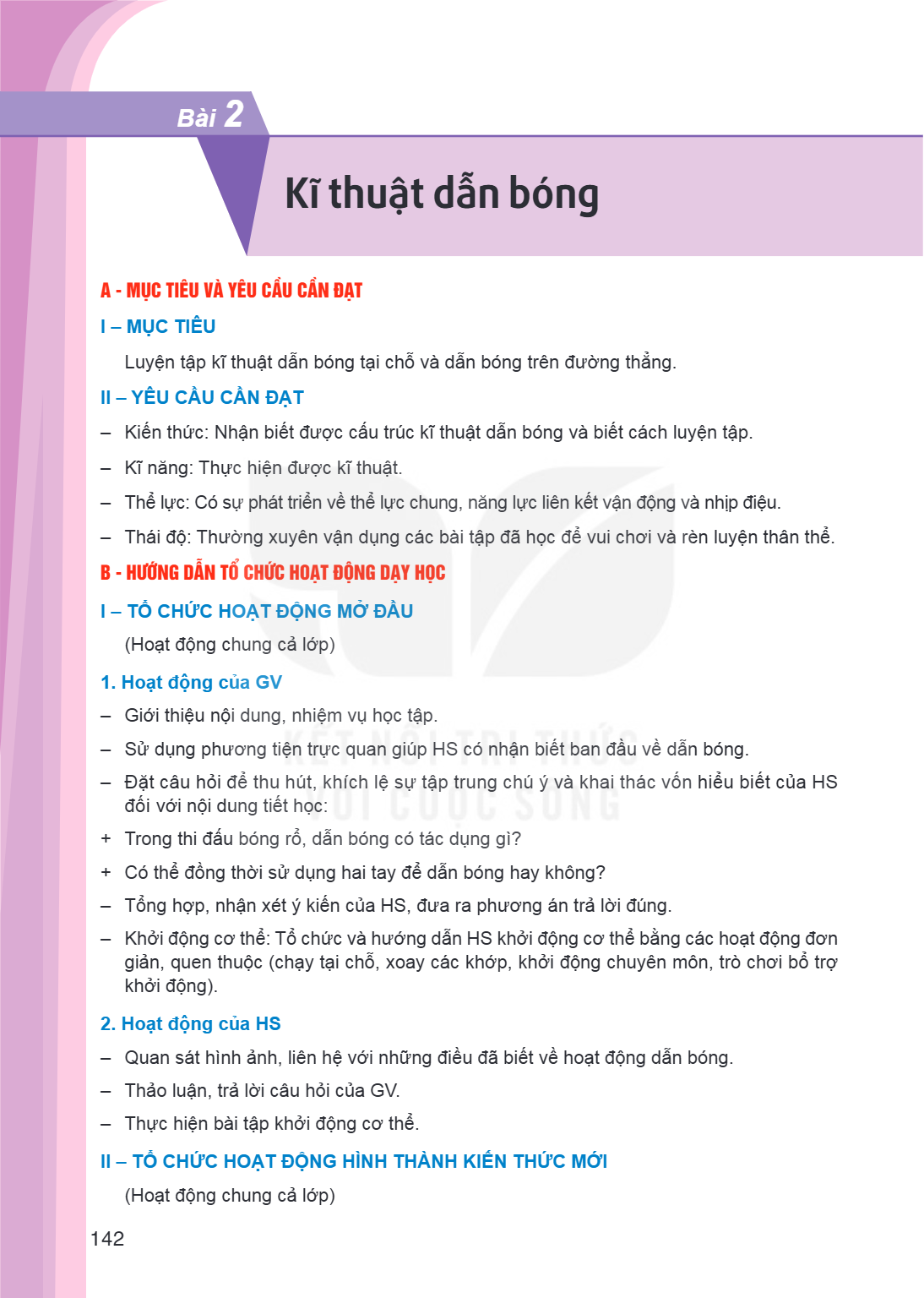 Bài 2. Kĩ thuật dẫn bóng A - MỤC TIÊU VÀ YÊU CẦU CẦN ĐẠT I – MỤC TIÊU Luyện tập kĩ thuật dẫn bóng tại chỗ và dẫn bóng trên đường thẳng. II – YÊU CẦU CẦN ĐẠT – K