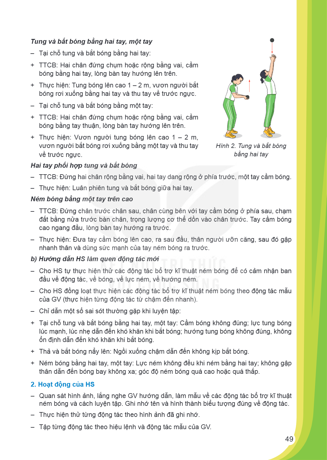 Tung và bắt bóng bằng hai tay, một tay Tại chỗ tung và bắt bóng bằng hai tay: + TTCB: Hai chân đứng chụm hoặc rộng bằng vai, cầm bóng bằng hai tay, lòng bàn tay