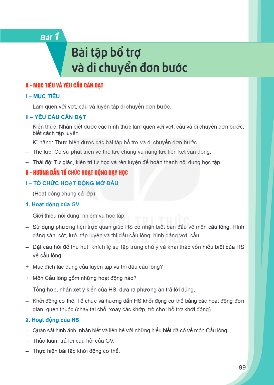 Bài tập bổ trợ và di chuyển đơn bước A - MỤC TIÊU VÀ YÊU CẦU CẦN ĐẠT I – MỤC TIÊU Làm quen với vợt, cầu và luyện tập di chuyển đơn bước. II – YÊU CẦU CẦN ĐẠT Ki