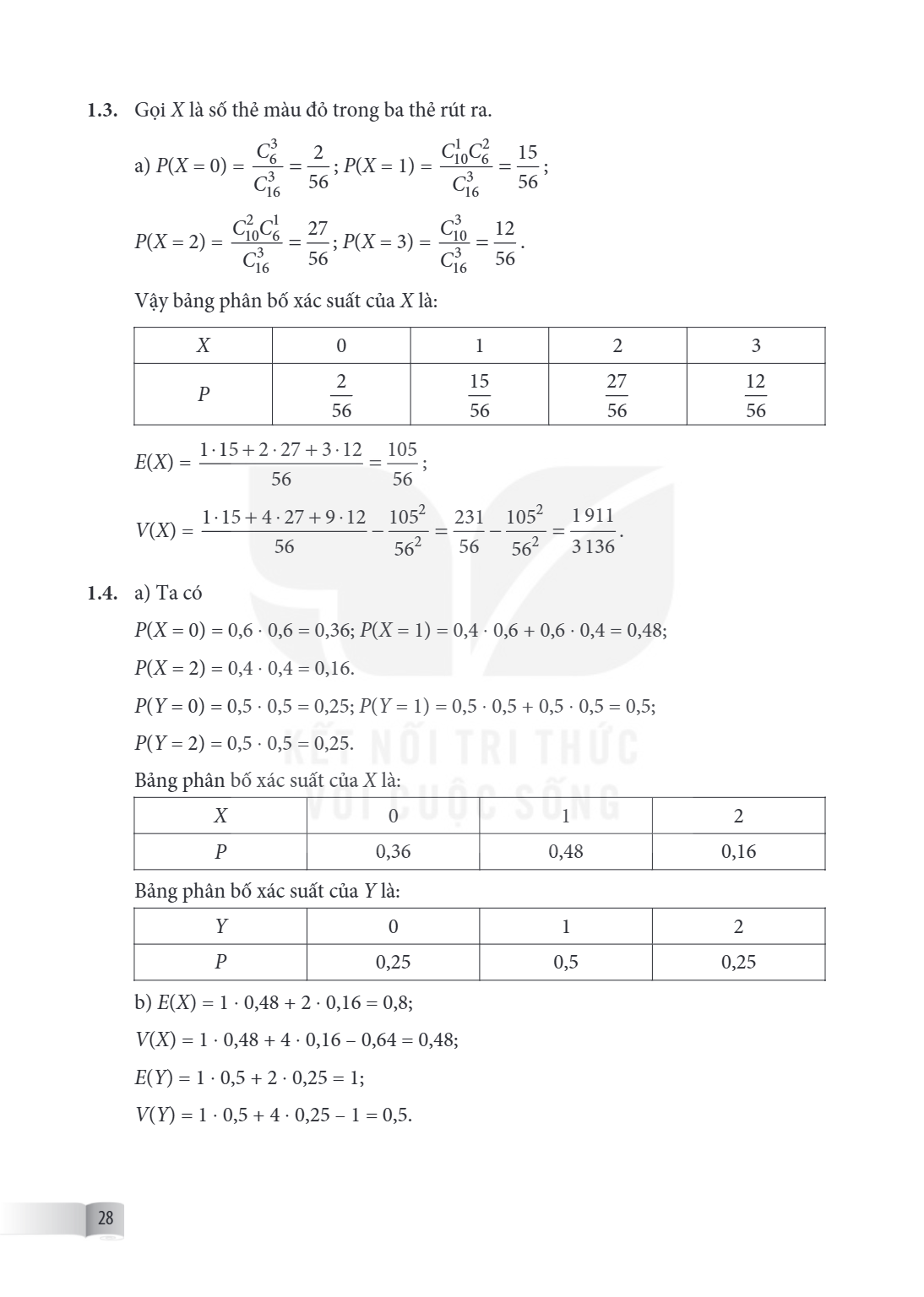 1.3. Gọi $X$ là số thẻ màu đỏ trong ba thẻ rút ra. a) $P(X=0)=\frac{C_{6}^{3}}{C_{16}^{3}}=\frac{2}{56}$; $P(X=1)=\frac{C_{10}^{1}C_{6}^{2}}{C_{16}^{3}}=\frac{1