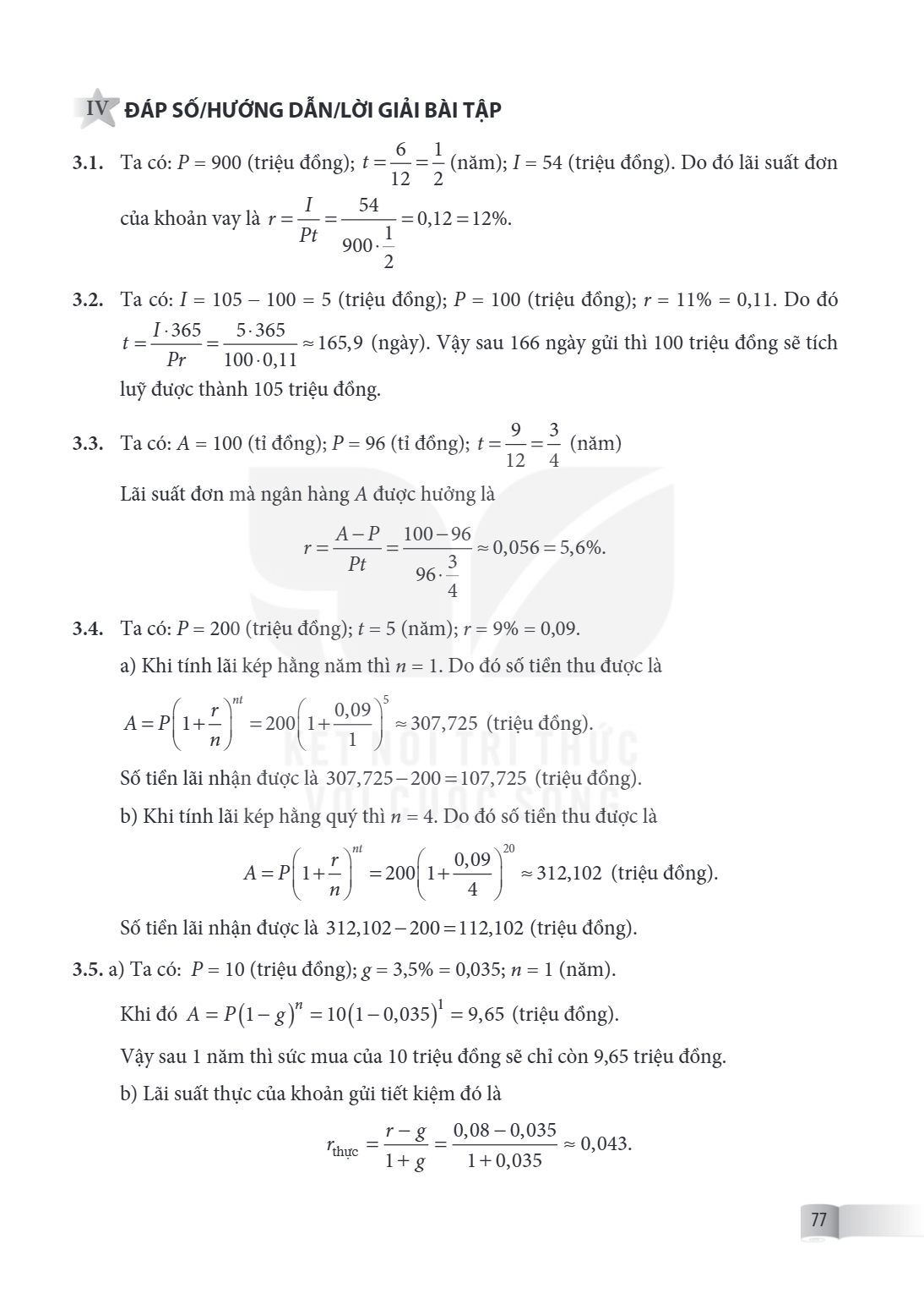 IV ĐÁP SỐ/HƯỚNG DẪN/LỜI GIẢI BÀI TẬP 3.1. Ta có: $P = 900$ (triệu đồng); $t = \frac{6}{12} = \frac{1}{2}$ (năm); $I = 54$ (triệu đồng). Do đó lãi suất đơn của k