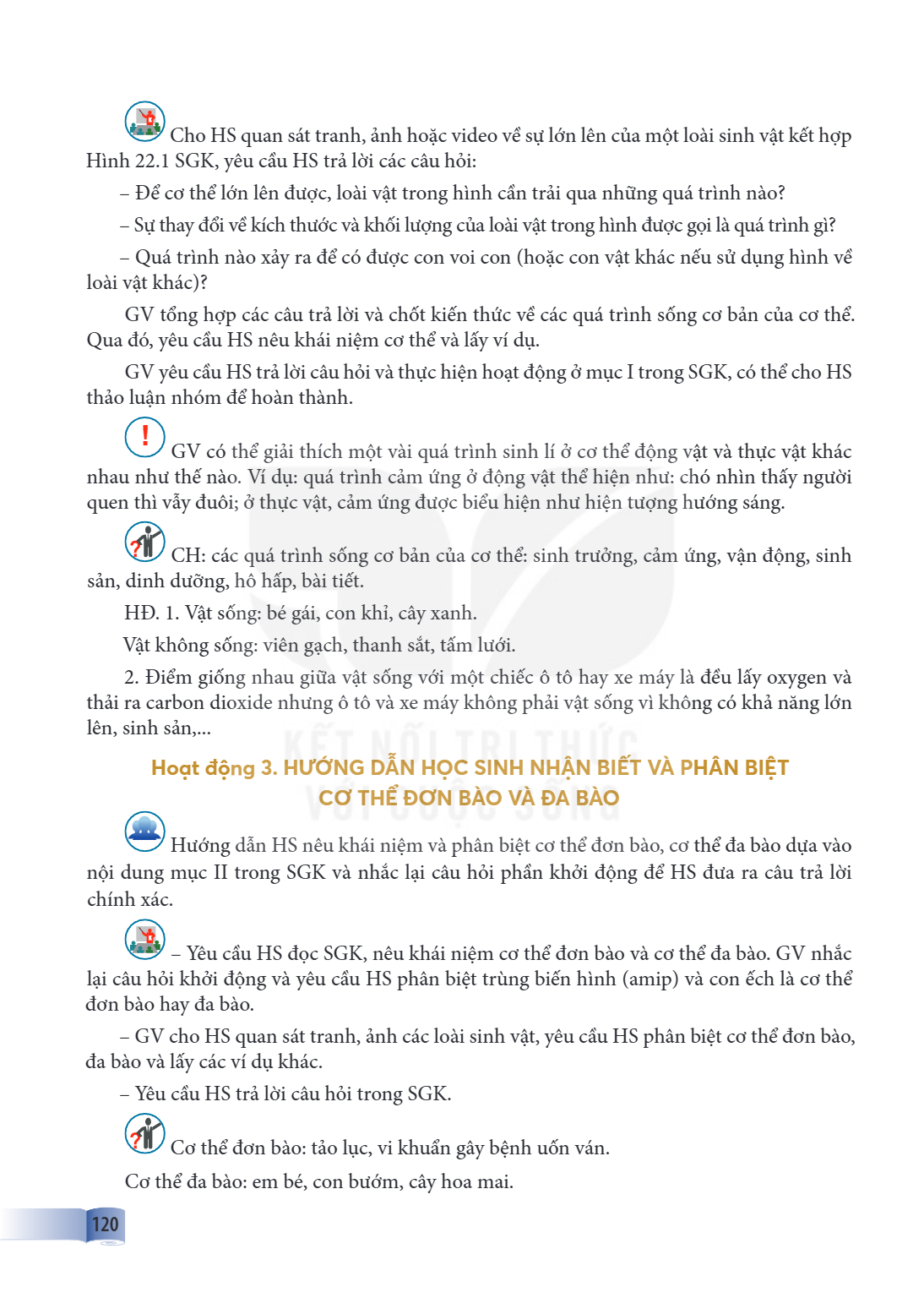 Cho HS quan sát tranh, ảnh hoặc video về sự lớn lên của một loài sinh vật kết hợp Hình 22.1 SGK, yêu cầu HS trả lời các câu hỏi: Để cơ thể lớn lên được, loài vậ