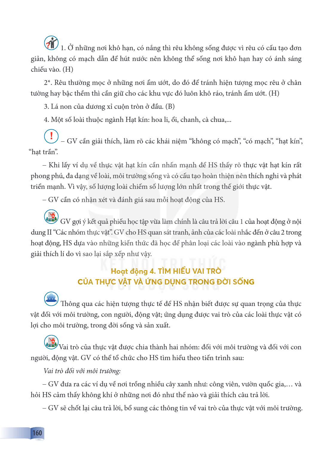 Ở những nơi khô hạn, có nắng thì rêu không sống được vì rêu có cấu tạo đơn giản, không có mạch dẫn để hút nước nên không thể sống nơi khô hạn hay có ánh sáng ch