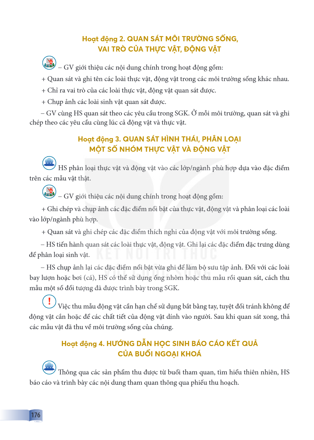 Hoạt động 2. QUAN SÁT MÔI TRƯỜNG SỐNG, VAI TRÒ CỦA THỰC VẬT, ĐỘNG VẬT GV giới thiệu các nội dung chính trong hoạt động gồm: + Quan sát và ghi tên các loài thực 