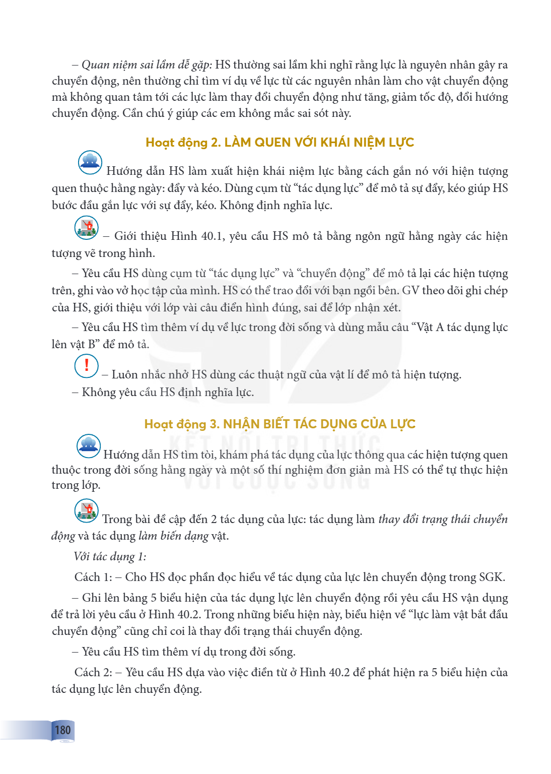 – Quan niệm sai lầm dễ gặp: HS thường sai lầm khi nghĩ rằng lực là nguyên nhân gây ra chuyển động, nên thường chỉ tìm ví dụ về lực từ các nguyên nhân làm cho vậ
