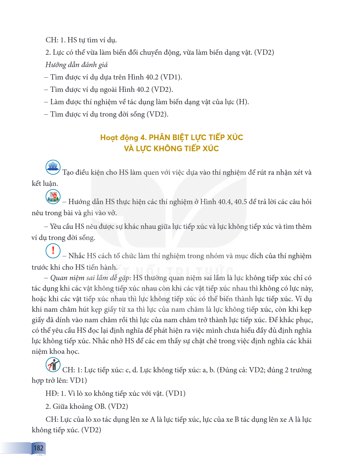 CH: 1. HS tự tìm ví dụ. Lực có thể vừa làm biến đổi chuyển động, vừa làm biến dạng vật. (VD2) Hướng dẫn đánh giá – Tìm được ví dụ dựa trên Hình 40.2 (VD1). – Tì