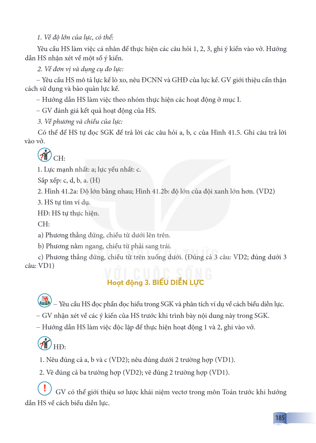 Về độ lớn của lực, có thể: Yêu cầu HS làm việc cá nhân để thực hiện các câu hỏi 1, 2, 3, ghi ý kiến vào vở. Hướng dẫn HS nhận xét về một số ý kiến. Về đơn vị và