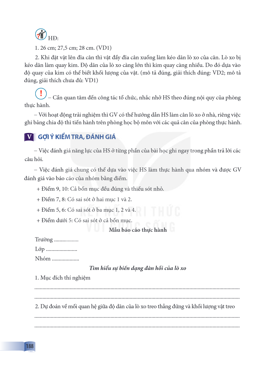HĐ: 26 cm; 27,5 cm; 28 cm. (VD1) Khi đặt vật lên đĩa cân thì vật đẩy đĩa cân xuống làm kéo dãn lò xo của cân. Lò xo bị kéo dãn làm quay kim. Độ dãn của lò xo cà