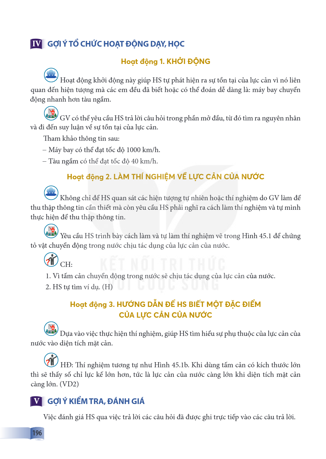 IV GỢI Ý TỔ CHỨC HOẠT ĐỘNG DẠY, HỌC Hoạt động 1 . KHỞI ĐỘNG Hoạt động khởi động này giúp HS tự phát hiện ra sự tồn tại của lực cản vì nó liên quan đến hiện tượn