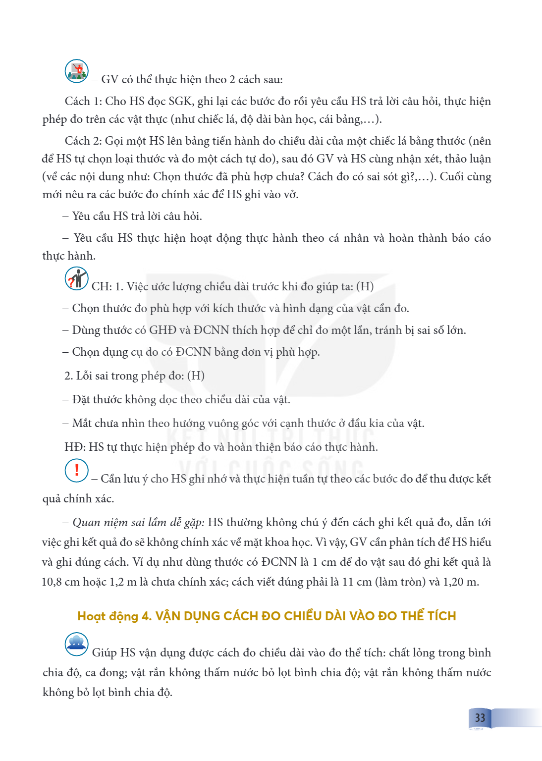 – GV có thể thực hiện theo 2 cách sau: Cách 1: Cho HS đọc SGK, ghi lại các bước đo rồi yêu cầu HS trả lời câu hỏi, thực hiện phép đo trên các vật thực (như chiế