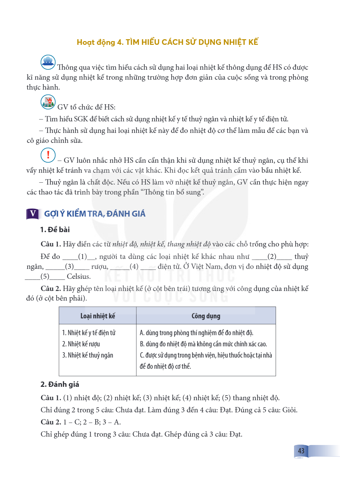Hoạt động 4. TÌM HIỂU CÁCH SỬ DỤNG NHIỆT KẾ Thông qua việc tìm hiểu cách sử dụng hai loại nhiệt kế thông dụng để HS có được kĩ năng sử dụng nhiệt kế trong những