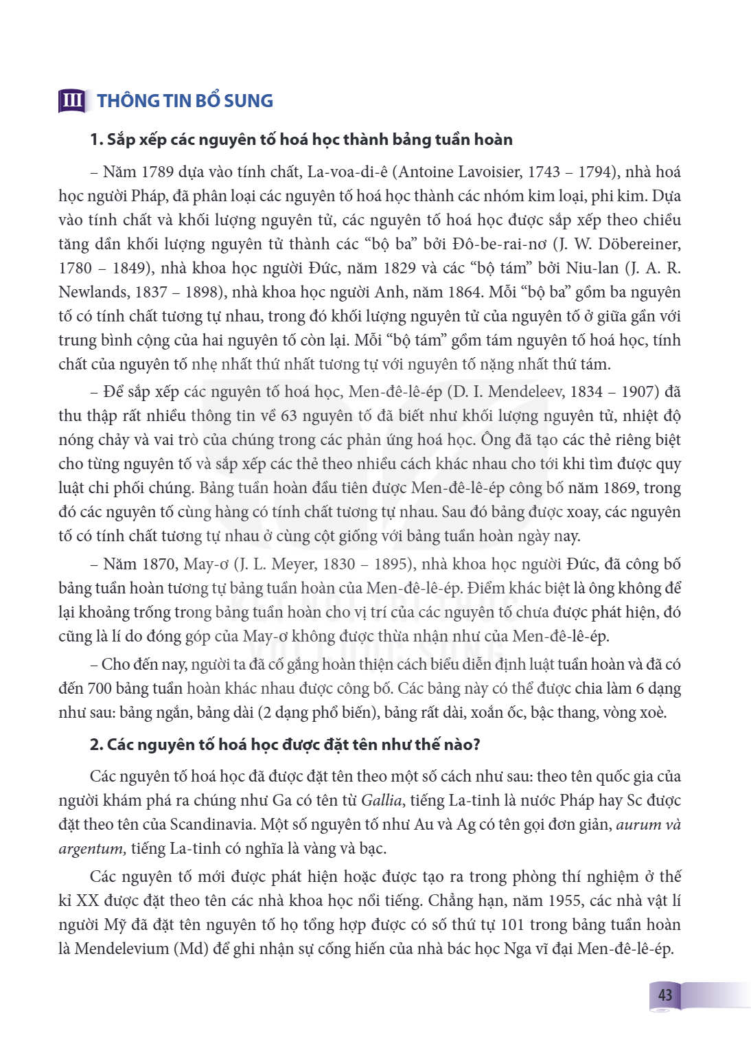 III THÔNG TIN BỔ SUNG 1. Sắp xếp các nguyên tố hoá học thành bảng tuần hoàn Năm 1789 dựa vào tính chất, La-voa-di-ê (Antoine Lavoisier, 1743 - 1794), nhà hoá họ