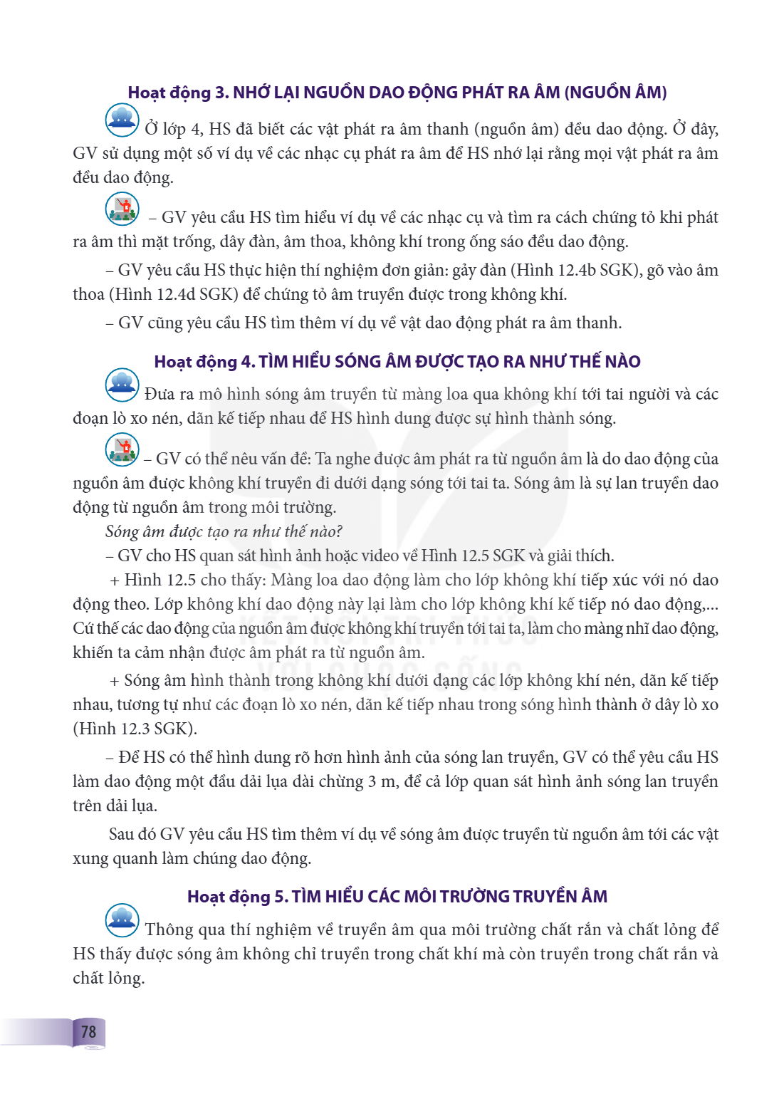 Hoạt động 3. NHỚ LẠI NGUỒN DAO ĐỘNG PHÁT RA ÂM (NGUỒN ÂM) Ở lớp 4, HS đã biết các vật phát ra âm thanh (nguồn âm) đều dao động. Ở đây, GV sử dụng một số ví dụ v