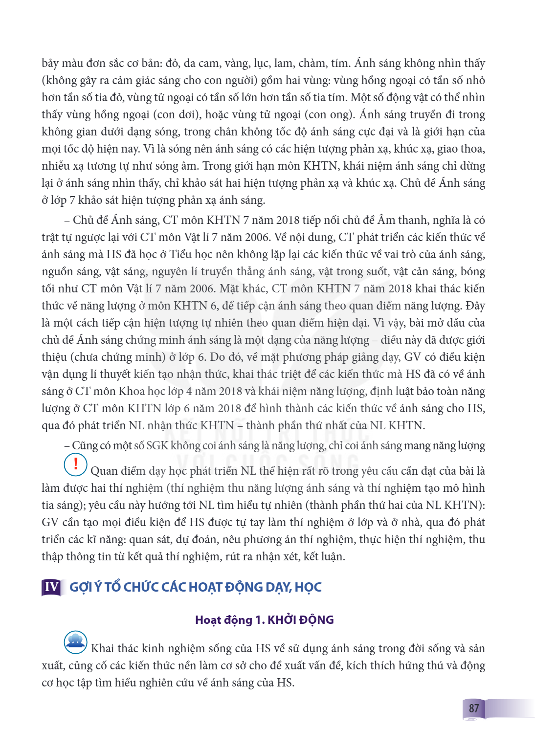 bảy màu đơn sắc cơ bản: đỏ, da cam, vàng, lục, lam, chàm, tím. Ánh sáng không nhìn thấy (không gây ra cảm giác sáng cho con người) gồm hai vùng: vùng hồng ngoại