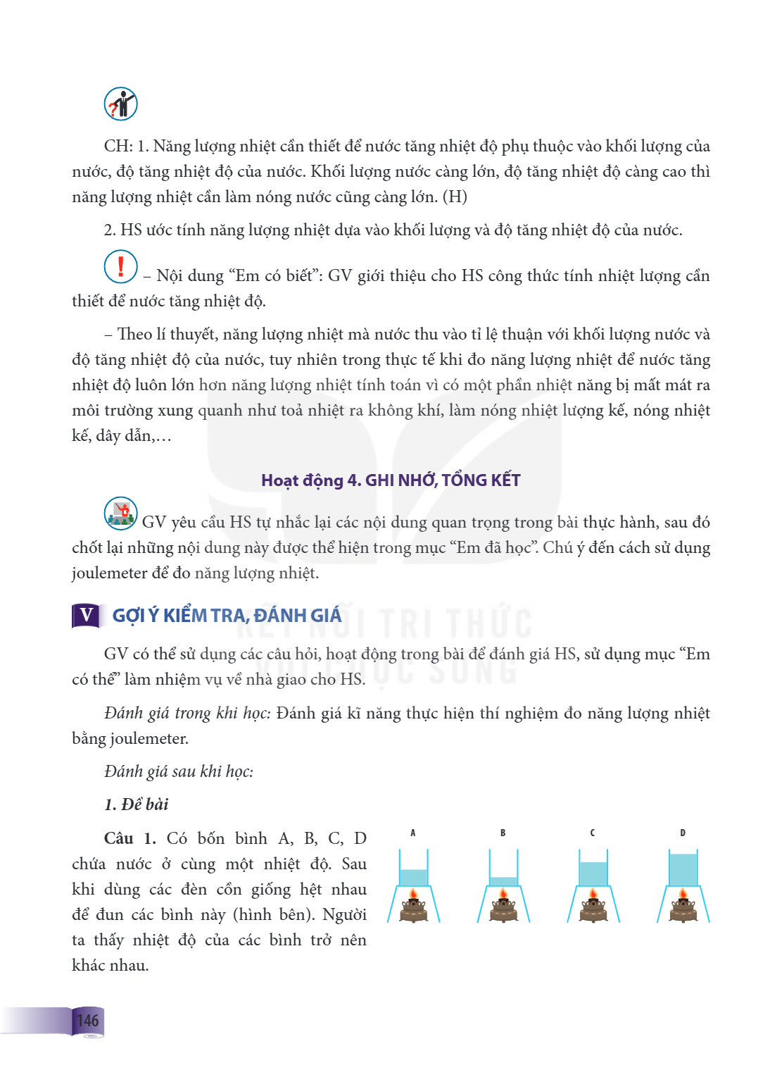 CH: 1. Năng lượng nhiệt cần thiết để nước tăng nhiệt độ phụ thuộc vào khối lượng của nước, độ tăng nhiệt độ của nước. Khối lượng nước càng lớn, độ tăng nhiệt độ