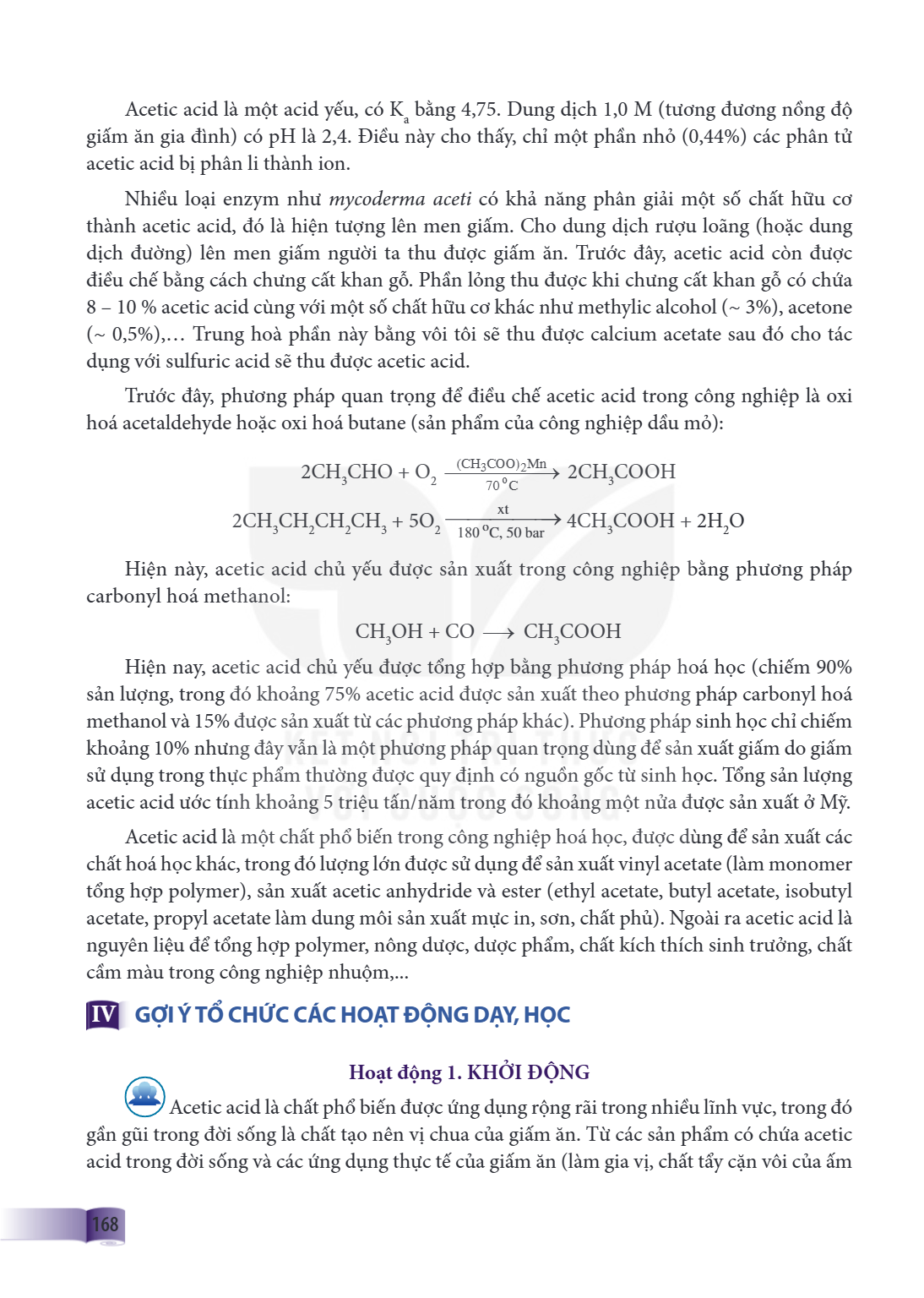 Acetic acid là một acid yếu, có Ka bằng 4,75. Dung dịch 1,0 M (tương đương nồng độ giấm ăn gia đình) có pH là 2,4. Điều này cho thấy, chỉ một phần nhỏ (0,44%) c