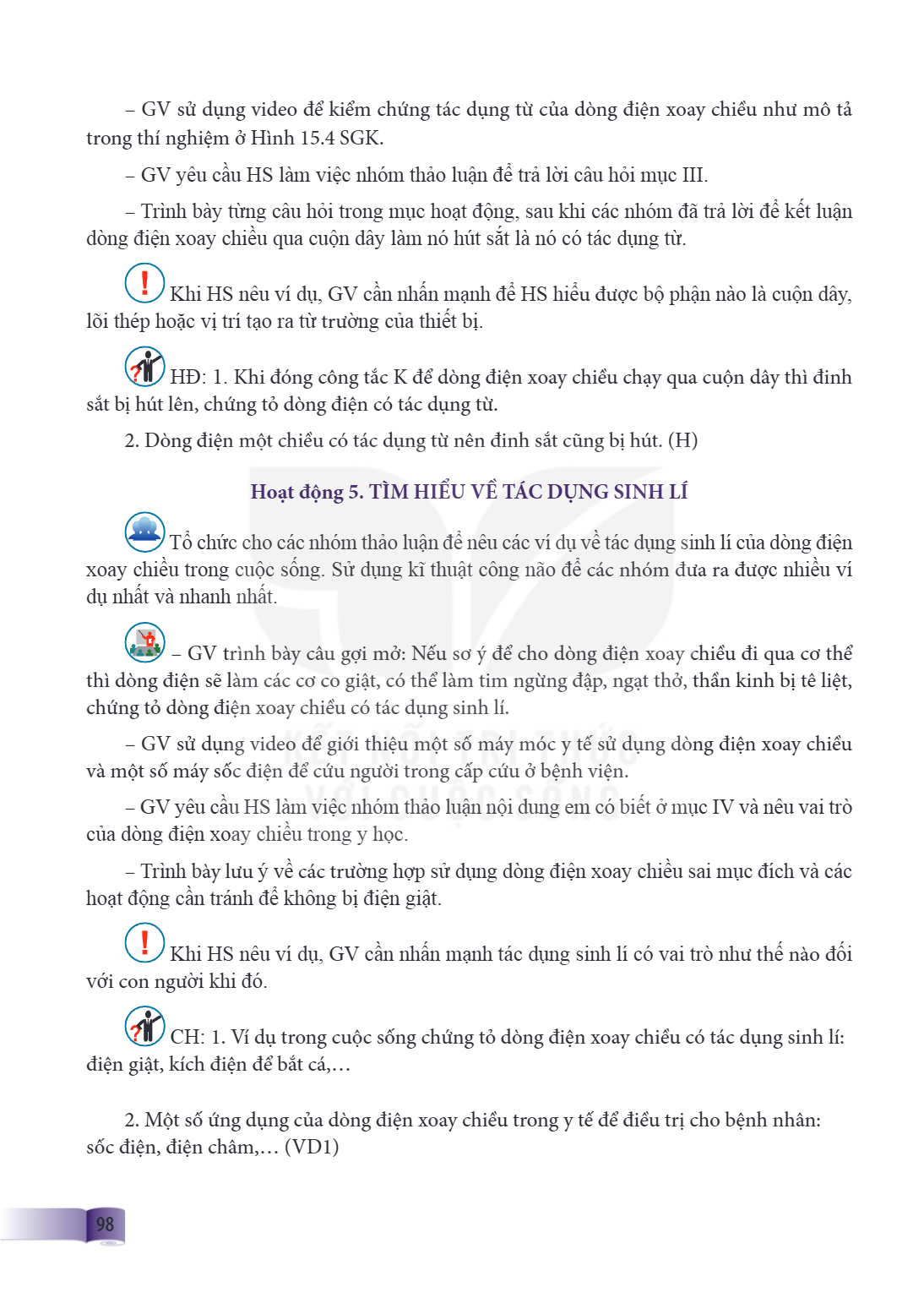 GV sử dụng video để kiể m chứ ng tá c dụ ng từ củ a dò ng điệ n xoay chiề u như mô tả trong thí nghiệ m ở Hì nh 15.4 SGK. GV yêu cầu HS làm việc nhóm thảo luận 